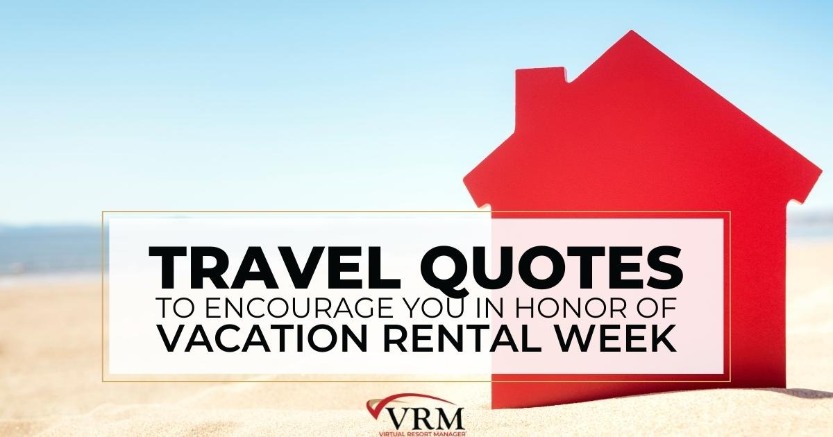 Travel Quotes to Encourage You in Honor of Vacation Rental Week