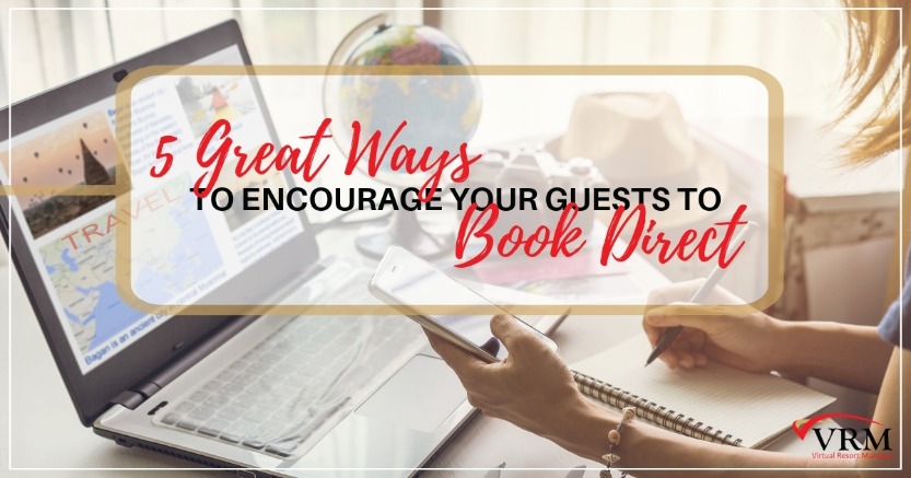 5 Great Ways to Encourage Your Guests to Book Direct | Virtual Resort Manager